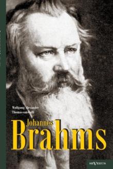 Johannes Brahms. Eine Biographie : Mit vielen Abbildungen, Notenbeispielen und Faksimiles