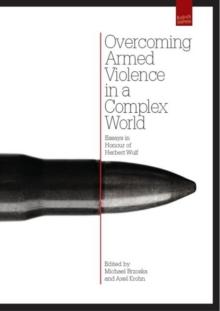 Overcoming Armed Violence in a Complex World : Essays in Honor of Herbert Wulf