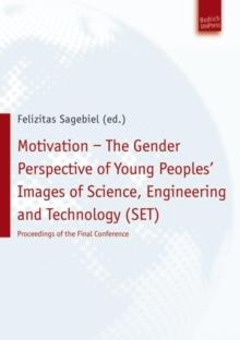 Motivation - The Gender Perspective of Young People''s Images of Science, Engineering and Technology (SET) : Proceedings of the Final Conference