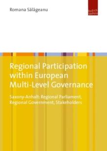 Regional Participation within European Multi-Level Governance : Saxony-Anhalt: Regional Parliament, Regional Government, Stakeholders