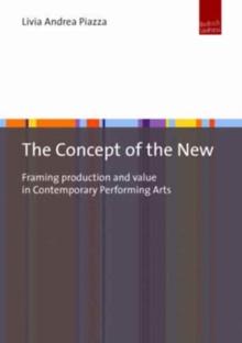 The Concept of the New : Framing Production and Value in Contemporary Performing Arts