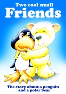 Two cool small friends : The story about a penguin and a polar bear