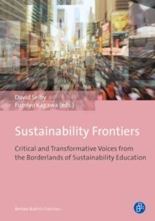 Sustainability Frontiers : Critical and Transformative Voices from the Borderlands of Sustainability Education