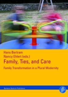 Family, Ties and Care : Family Transformation in a Plural Modernity