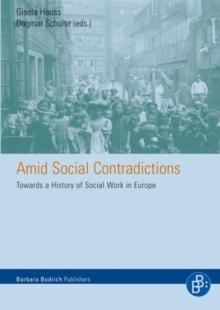 Amid Social Contradictions : Towards a history of Social Work in Europe