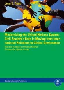 Modernizing the United Nations System : Civil Society''s Role in Moving from International Relations to Global Governance