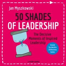 50 Shades of Leadership : The decisive moments of inspired leadership