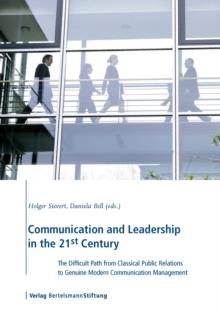 Communication and Leadership in the 21st Century : The Difficult Path from Classical Public Relations to Genuine Modern Communication Management