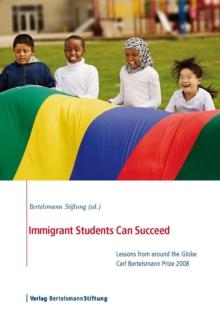 Immigrant Students Can Succeed : Lessons from around the Globe, Carl Bertelsmann Prize 2008