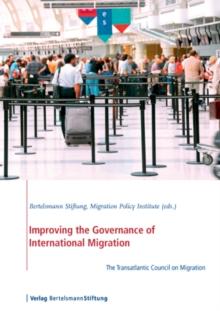 Improving the Governance of International Migration : The Transatlantic Council on Migration