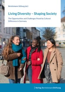 Living Diversity - Shaping Society : The Opportunities and Challenges Posed by Cultural Difference in Germany