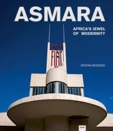 Asmara : Africa's Jewel of Modernity