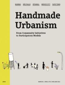 Handmade Urbanism : Mumbai - Sao Paulo - Istanbul - Mexico City - Cape Town From Community Initiatives to Participatory Models