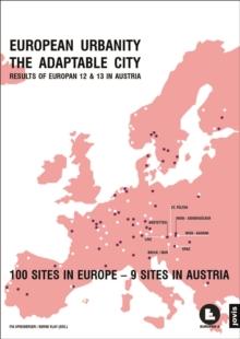 EUROPEAN URBANITY - THE ADAPTABLE CITY : Results of Europan 12 & 13 in Austria