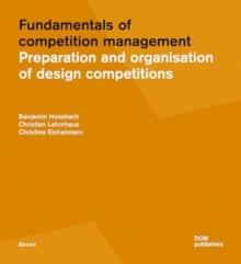 Fundamentals of Competition Management : Preparation and Organisation of Design Competitions