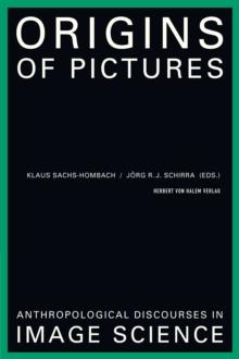 Origins of Pictures : Anthropological Discourses in Image Science