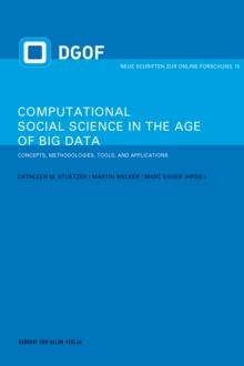 Computational Social Science in the Age of Big Data : Concepts, Methodologies, Tools, and Applications