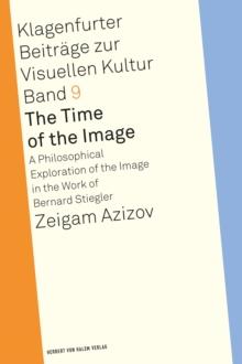 The Time of the Image : A Philosophical Exploration of the Image in the Work of Bernard Stiegler