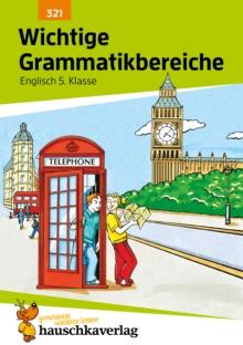 Wichtige Grammatikbereiche. Englisch 5. Klasse : Ubungs- und Trainingsbuch mit herausnehmbaren Losungsteil fur das 1. Englischjahr