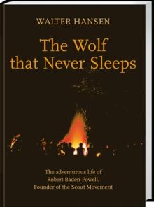 The Wolf That Never Sleeps : The adventurous life of Robert Baden-Powell, Founder of Scout Movement