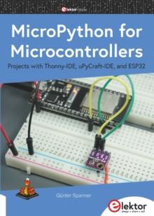 MicroPython for Microcontrollers : Projects with Thonny-IDE, uPyCraft-IDE, and ESP32