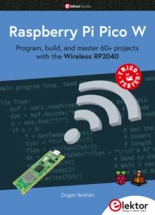 Raspberry Pi Pico W : Program, build, and master 60+ projects with the Wireless RP2040