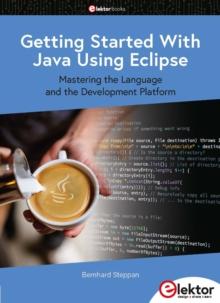 Getting Started With Java Using Eclipse : Mastering the Language and the Development Platform