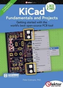 KiCad Like A Pro - Fundamentals and Projects : Getting started with the world's best open-source PCB tool