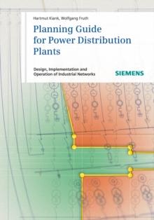 Planning Guide for Power Distribution Plants : Design, Implementation and Operation of Industrial Networks