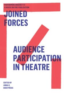 Joined Forces : Audience Participation in Theatre. Performing Urgencies #3