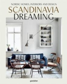 Scandinavia Dreaming : Nordic Homes, Interiors and Design: Scandinavian Design, Interiors and Living : Volume 2