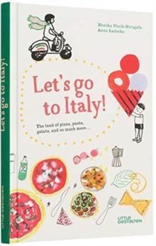 Let's Go to Italy! : The Land of Pizza, Pasta, Gelato, and so much more