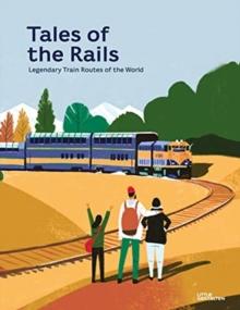 Tales of the Rails : Legendary Train Routes of the World