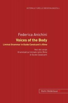 Voices of the Body. Liminal Grammar in Guido Cavalcanti's Rime : Voci del corpo. Grammatica liminale nelle Rime di Guido Cavalcanti