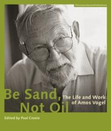 Be Sand, Not Oil - The Life and Work of Amos Vogel