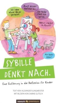 Sybille denkt nach. : Eine Einfuhrung in die Reflexion fur Kinder