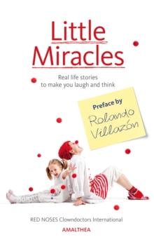 Little Miracles : Real life stories to make you laugh and think. Preface by Rolando Villazon