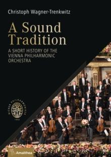 A Sound Tradition : A Short History of the Vienna Philharmonic Orchestra