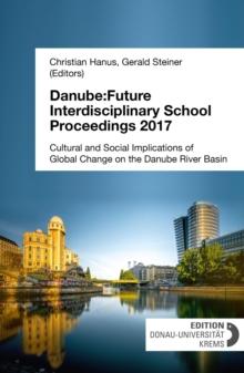 Danube:Future Interdisciplinary School Proceedings 2017 : Cultural and Social Implications of Global Change on the Danube River Basin