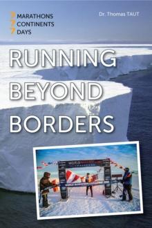 Running beyond borders : 7 Marathons. 7 Continents. 7 Days.