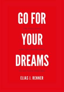 GO FOR YOUR DREAMS : THE CHALLENGE FOR THE COURAGEOUS - TO GO THEIR OWN WAY