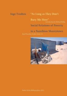 As Long as They Don,t Bury Me Here : Social Relations of Poverty in a Namibian Shantytown