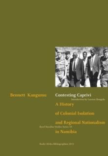 Contesting Caprivi : A History of Colonial Isolation and Regional Nationalism in Namibia