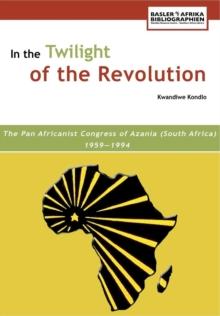 In the Twilight of the Revolution : The Pan Africanist Congress of Azania (South Africa) 1959,1994