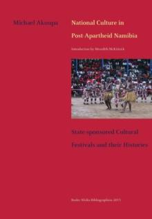 National Culture in Post-Apartheid Namibia : State-sponsored Cultural Festivals and their Histories