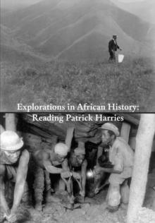 Explorations in African History: Reading Patrick Harries : Reading Patrick Harries