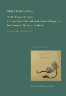 "Little Research Value" : African Estate Records and Colonial Gaps in a Post-Colonial National Archive