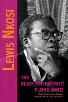 Lewis Nkosi: The Black Psychiatrist : Texts, Perspectives, Homage