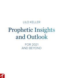 Prophetic Insights and Outlook : FOR 2021 AND BEYOND