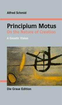 Principium Motus : On the Nature of Creation, a gnostic view